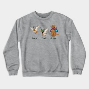 Duck. Duck. Goose. Crewneck Sweatshirt